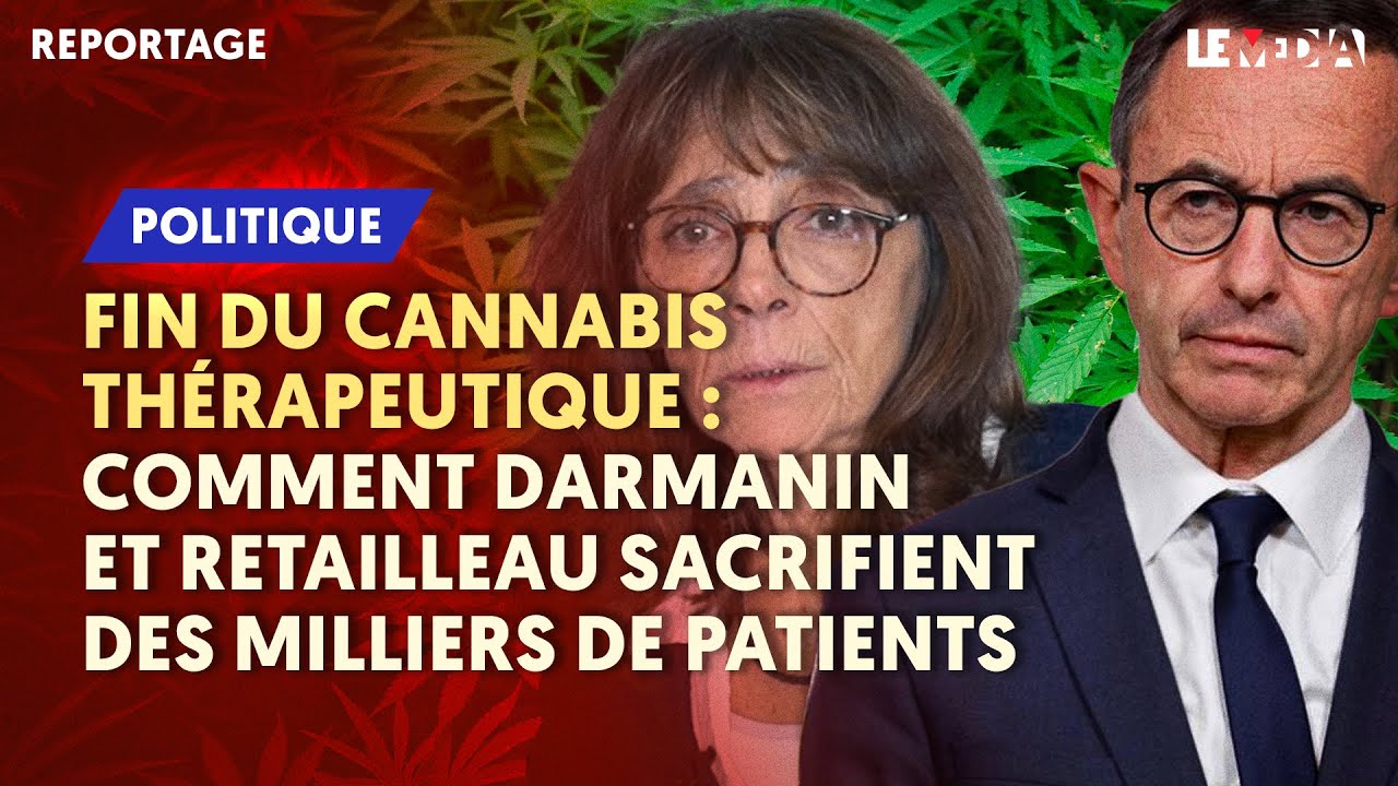 CANNABIS THÉRAPEUTIQUE : COMMENT DARMANIN ET RETAILLEAU SACRIFIENT DES MILLIERS DE PATIENTS