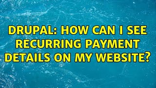 Drupal: How can i see recurring payment details on my website?