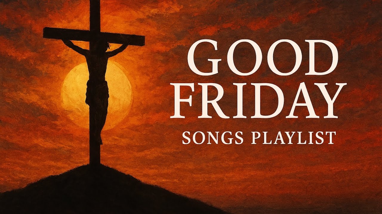 Good Friday Worship Songs | Reflective Christian Music for the Cross 