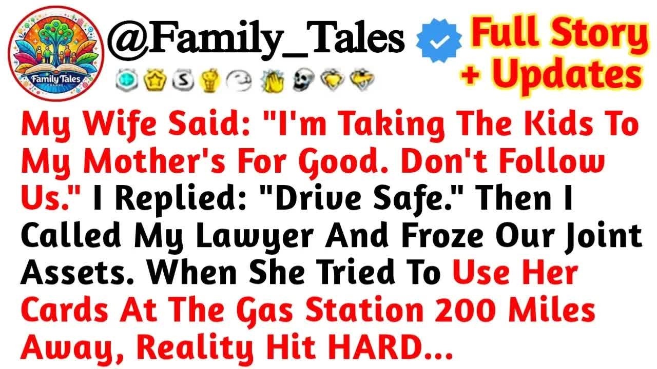 My Wife Said： ＂I'm Taking The Kids To My Mother's For Good  Don't Follow Us ＂