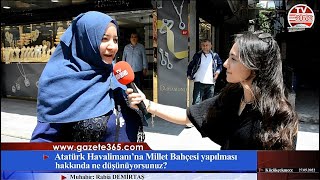 Atatürk Havalimanına Millet Bahçesi Yapılması Hakkında Ne Düşünüyorsunuz?