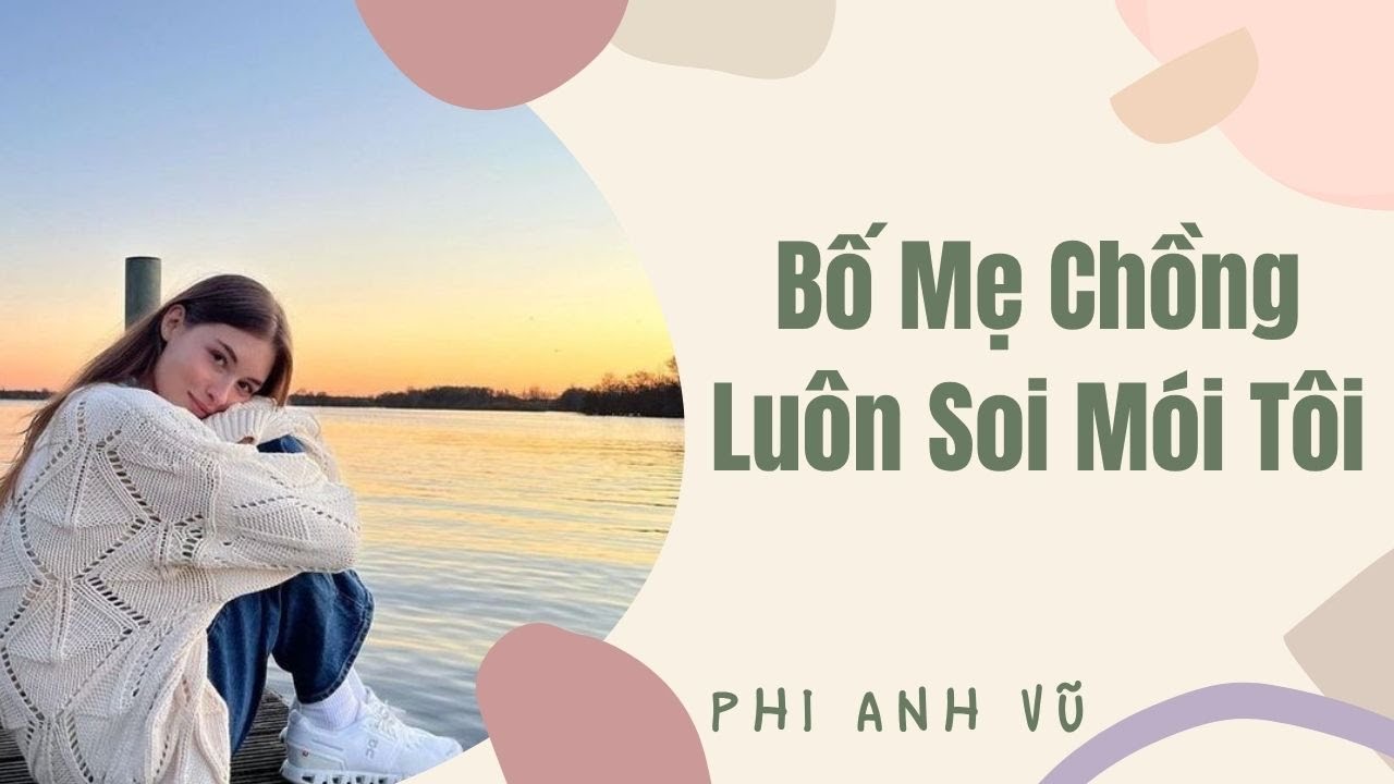 [Truyện Audio] Bố Mẹ Chồng Luôn Soi Mói Tôi | Phi Anh Vũ