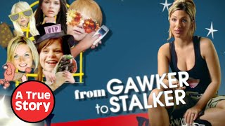The Dangerous Celebrity Stalkers  From Gawker To Stalker  | A True Story