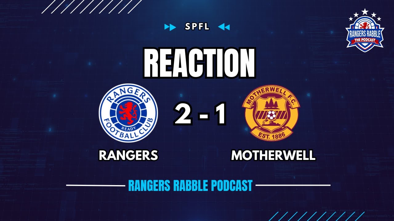 Rangers 2-1 Motherwell | Reaction - Rangers Rabble Podcast - YouTube