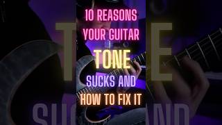 10 Reasons your Guitar Tone SUCKS (And How To Fix It)
