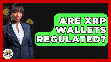 Are XRP Wallets Regulated? - CryptoBasics360.com