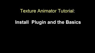 How-To Install and the Basics - Texture Animator Tutorial