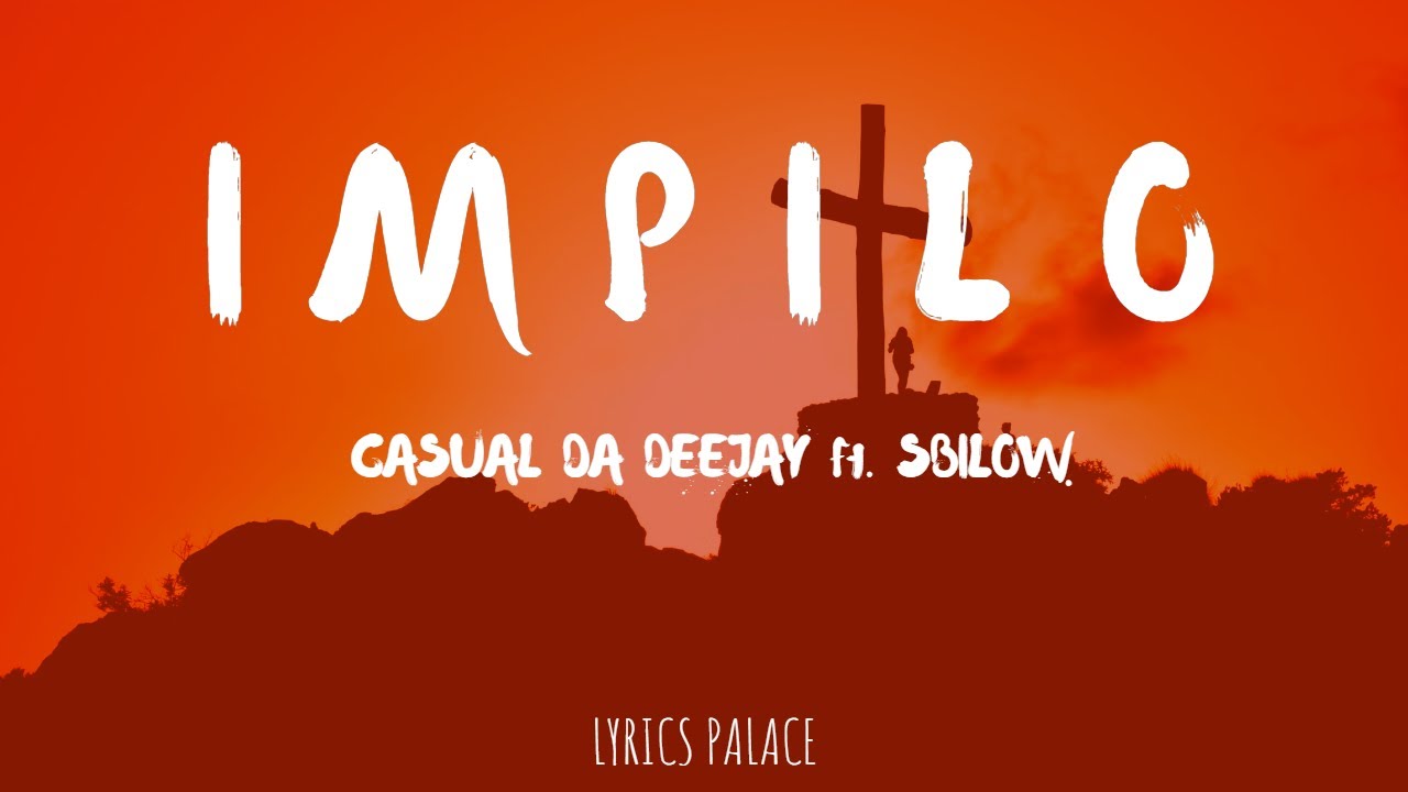 Casual Da Deejay - Impilo (Lyrics) ft Sbilow