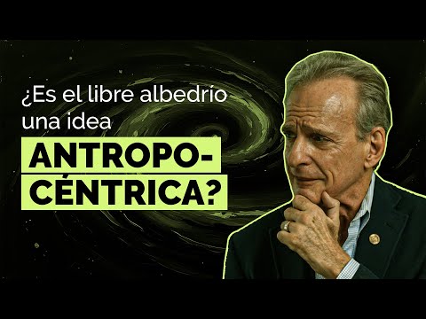 ¿Es el libre albedrío una idea antropocéntrica?