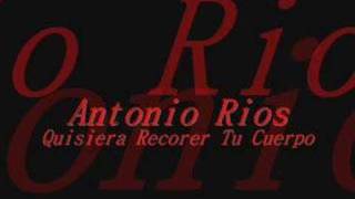 Video thumbnail of "Antonio Rios quisiera recorer tu cuerpo"