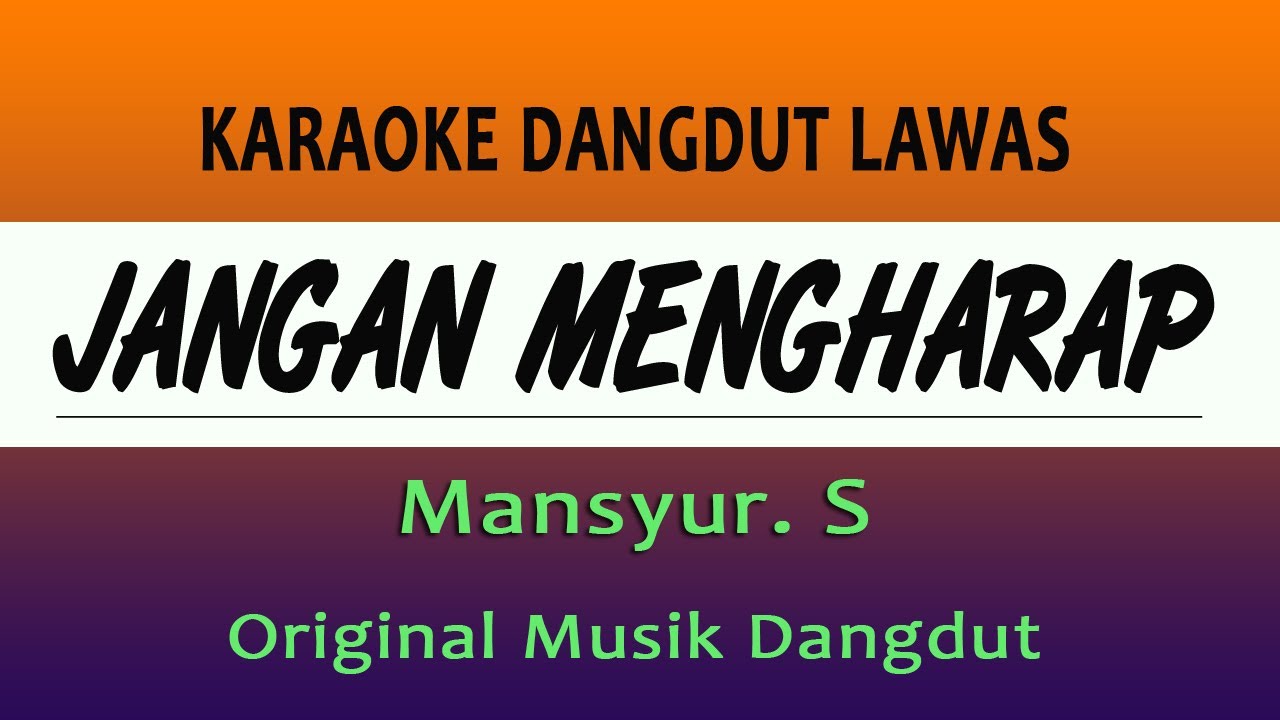 JANGAN MENGHARAP - KARAOKE MANSYUR S, ORIGINAL MUSIK DANGDUT