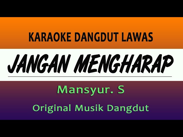 JANGAN MENGHARAP - KARAOKE MANSYUR S, ORIGINAL MUSIK DANGDUT class=