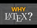 Why Should I Use LaTeX?