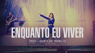 Video thumbnail of "Enquanto Eu Viver | DVD Creio | Diante do Trono"