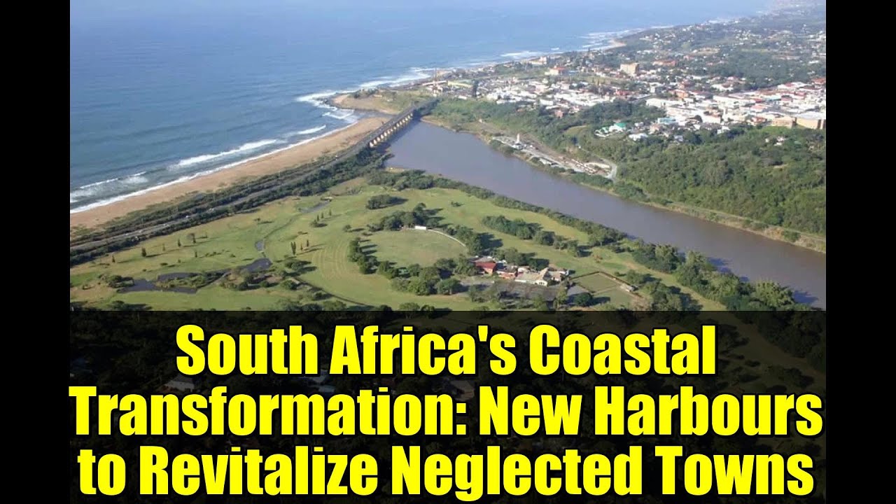 South Africa's Coastal Transformation: New Harbours to Revitalize Neglected Towns