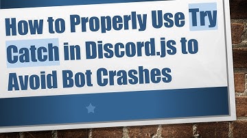 How to Properly Use Try Catch in Discord.js to Avoid Bot Crashes