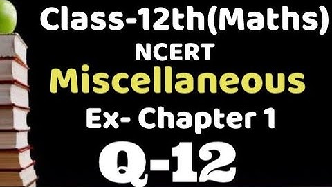 Class 12 Miscellaneous chapter 1 Q12 maths  chapter 1,ncert Binary operation, relation & function,
