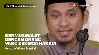 Konsultasi Muamalah : Bermuamalat dengan Orang yang Pekerjaannya Haram - Ust M Abduh Tuasikal