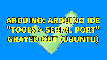 Arduino: Arduino IDE "Tools ＞ Serial Port" grayed out (Ubuntu)