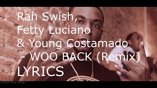 *LYRICS* Rah Swish, Fetty Luciano & Young Costamado - WOO BACK (Remix) (Audio)