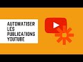 Comment automatiser la publication des ses vidéos YouTube avec Zapier