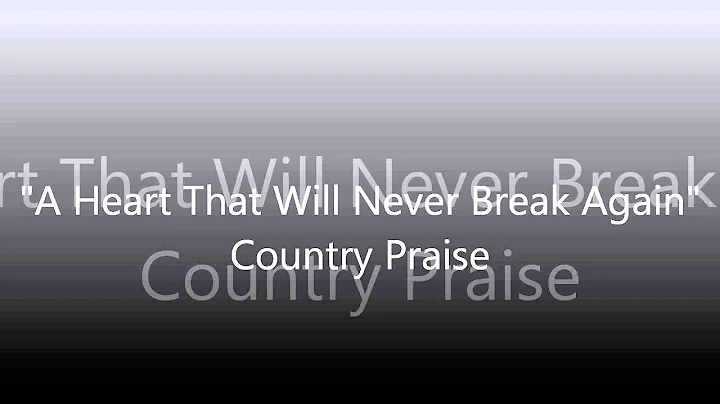 A Heart That Will Never Break Again -- Country Pra...
