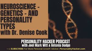 Neuroscience – Genetics – and Personality Types (with Dr. Denise Cook) | PersonalityHacker.com