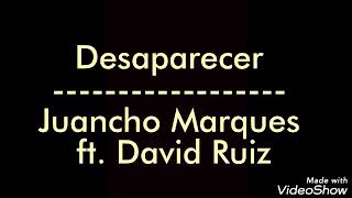 Juancho Marques ft. David Ruiz - Desaparer (LETRA)