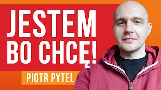 Jestem bo chcę! - Piotr Pytel [ep.093]