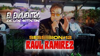 RAUL RAMIREZ SESSION #12 - EL ENCUENTRO DE LOS ARTISTAS
