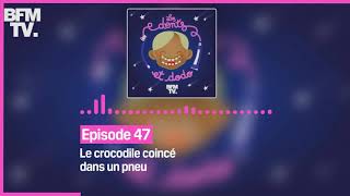 Episode 47 :  Le crocodile coincé dans un pneu - Les dents et dodo