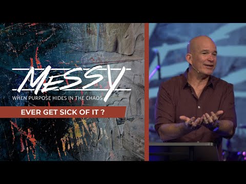 Messy: Ever Get Sick Of It?