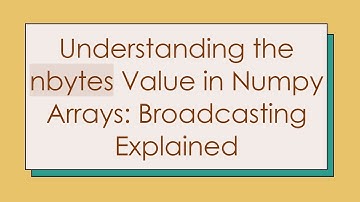 Understanding the nbytes Value in Numpy Arrays: Broadcasting Explained
