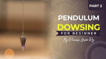Part 2 Basic practices for pendulum dowsing