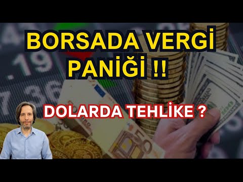 BORSADA VERGİ PANİĞİ !! DOLARDA TEHLİKE ARTIYOR?