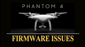 PHANTOM 4: NEW FIRMWARE ISSUES