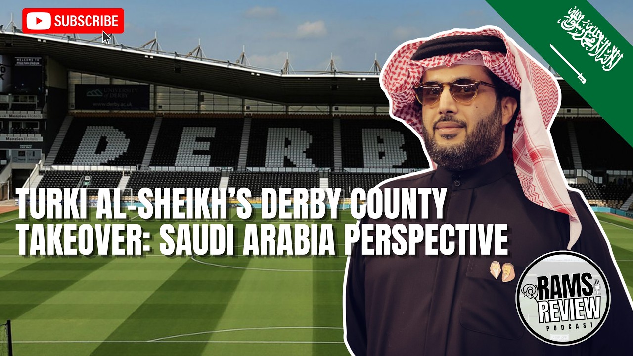 Turki Al-Sheikh’s Proposed Derby County Takeover: A Saudi Arabian Perspective
