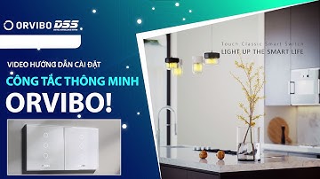 ORVIBO_20 Video Hướng Dẫn Cài Đặt & Sử Dụng  "Công Tắc Cảm Ứng Thông Minh T30W3Z" Của ORVIBO DSS