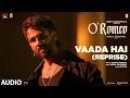 O'Romeo: Vaada Hai (Reprise) (Audio) | Shahid Kapoor | Triptii, Disha | Vishal B | Gulzar | Ananya
