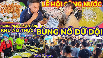 KHU ẨM THỰC LỄ HỘI SÔNG NƯỚC 2024 BÙNG NỔ ĐÊM CUỐI - NGHẸT KHÁCH ĐẾN KHÔNG KỊP BÁN || Nick Nguyen