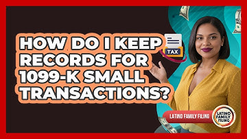 How Do I Keep Records For 1099-K Small Transactions? - Latino Family Filing