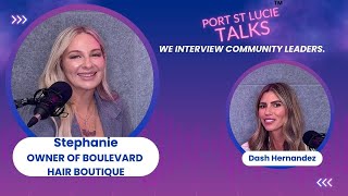 Port St. Lucie Talks Interview With Stephanie, Owner Of Boulevard Hair Boutique