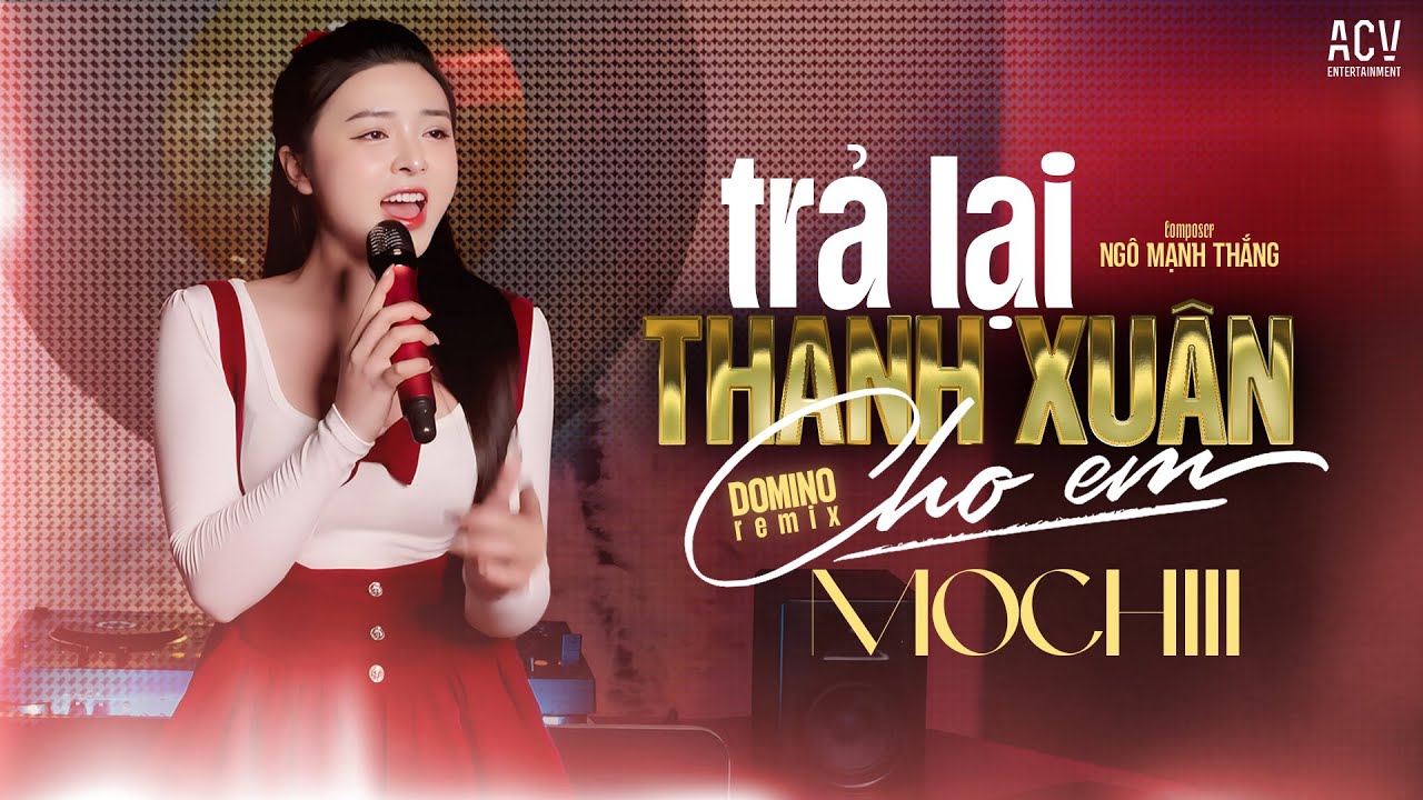 TRẢ LẠI THANH XUÂN CHO EM - MOCHIII x DOMINO REMIX | Trả Lại Cho Em Ngày Tháng Tươi Đẹp Remix