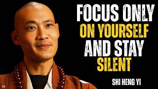 When You Focus on Yourself & Stay Silent, Everything Falls Into Place || BY SHI HENG YI