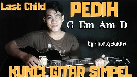 Kunci gitar simpel (Pedih - Last Child) by Thoriq Bakhri tutorial gitar untuk pemula
