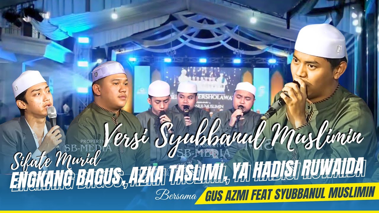 VIRAL!!! SIFATE MURID INGKANG BAGUS, AZKA TASLIMI, YA HADISI RUWAIDA | GUS AZMI & SYUBBANUL MUSLIMIN