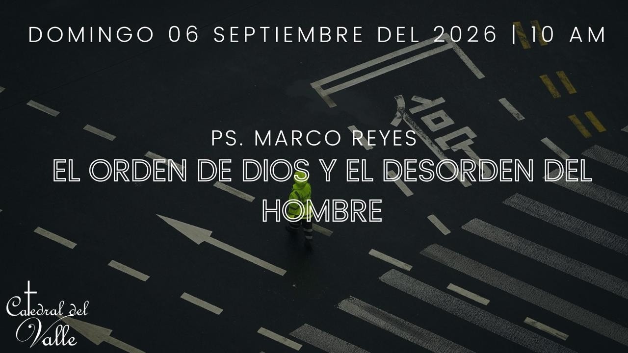 EL ORDEN DE DIOS Y EL DESORDEN DEL HOMBRE PT. 2 |  06 SEPTIEMBRE 2026