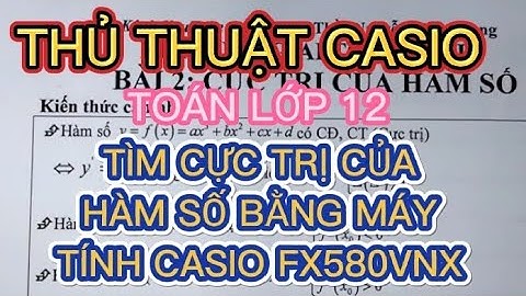 TOÁN LỚP 12 | CỰC TRỊ CỦA HÀM SỐ BẰNG MÁY TÍNH |  CASIO FX580VNX | THỦ THUẬT CASIO