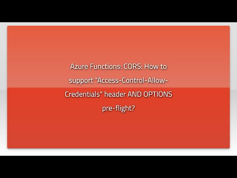 Azure Functions: CORS: How to support "Access-Control-Allow-Credentials" header AND OPTIONS pre-...