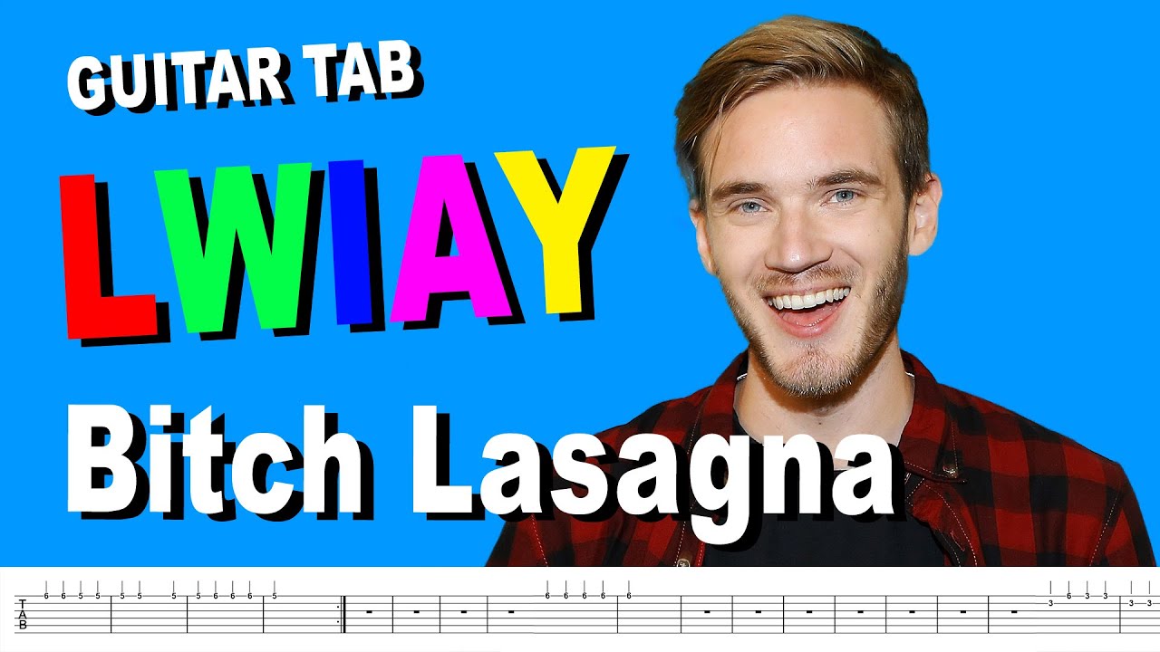 Pewdiepie guitar tabs - LWIAY intro & B*ch Lasagna